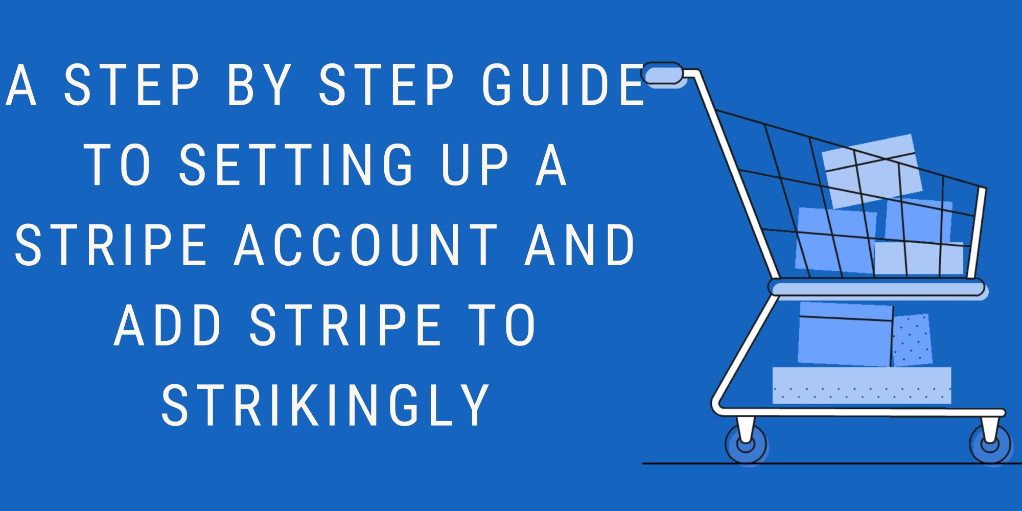 A Step by Step Guide to Setting Up A Stripe Account and Add Stripe to Strikingly A Step by Step Guide to Setting Up A Stripe Account and Add Stripe to Strikingly